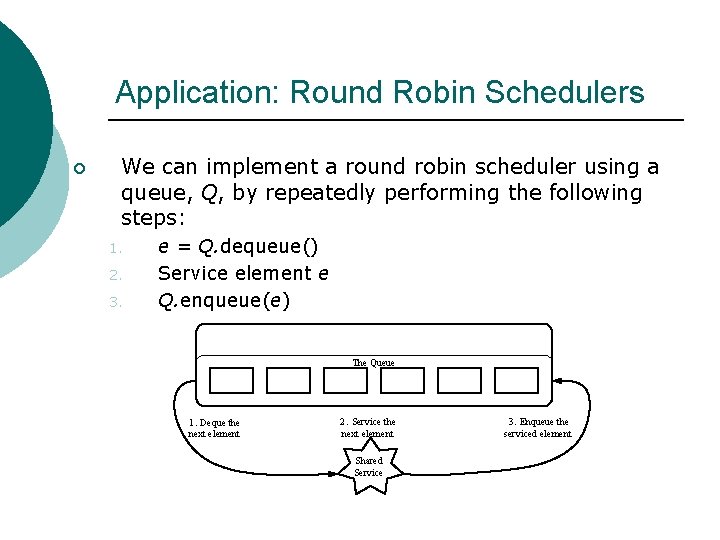 Application: Round Robin Schedulers ¡ We can implement a round robin scheduler using a