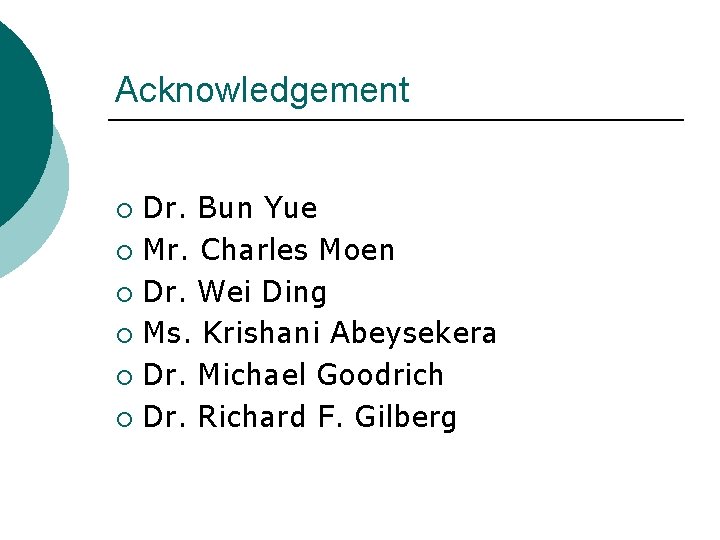Acknowledgement Dr. Bun Yue ¡ Mr. Charles Moen ¡ Dr. Wei Ding ¡ Ms.