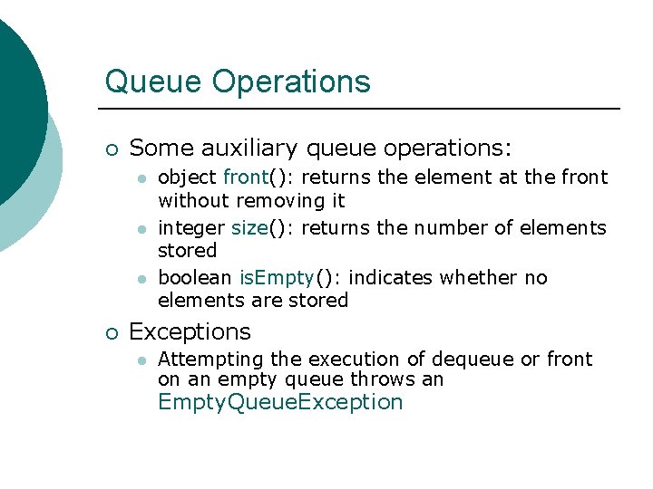 Queue Operations ¡ Some auxiliary queue operations: l l l ¡ object front(): returns
