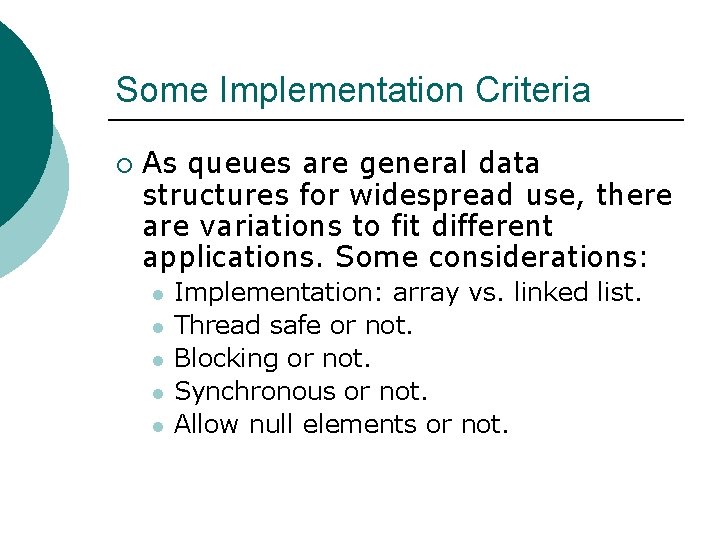 Some Implementation Criteria ¡ As queues are general data structures for widespread use, there