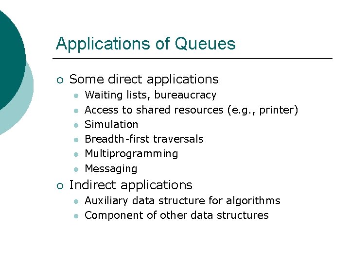 Applications of Queues ¡ Some direct applications l l l ¡ Waiting lists, bureaucracy