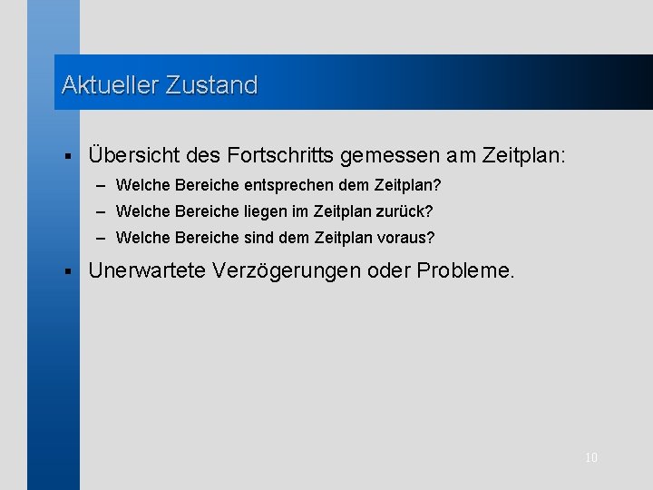 Aktueller Zustand § Übersicht des Fortschritts gemessen am Zeitplan: – Welche Bereiche entsprechen dem