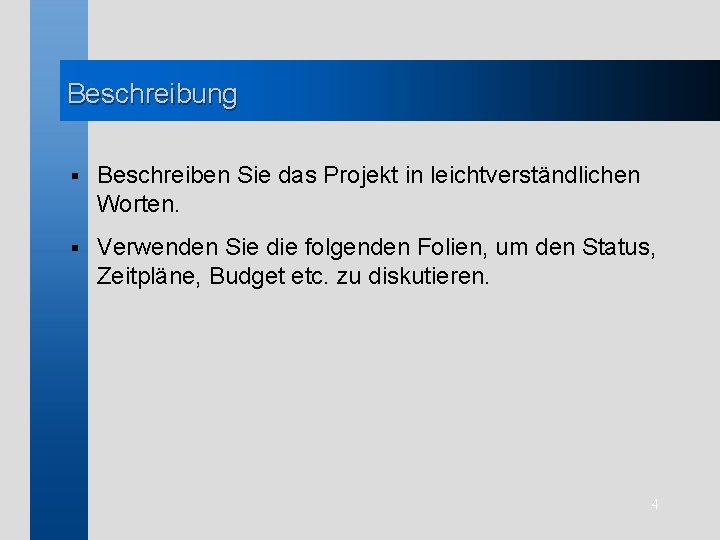 Beschreibung § Beschreiben Sie das Projekt in leichtverständlichen Worten. § Verwenden Sie die folgenden