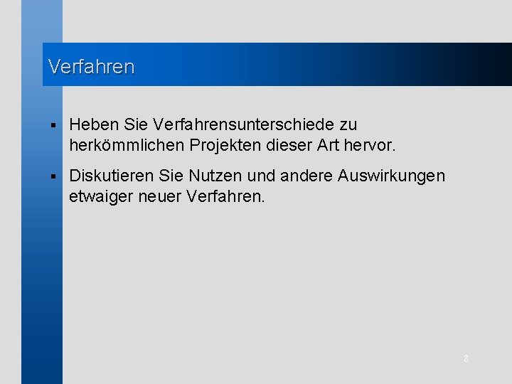 Verfahren § Heben Sie Verfahrensunterschiede zu herkömmlichen Projekten dieser Art hervor. § Diskutieren Sie