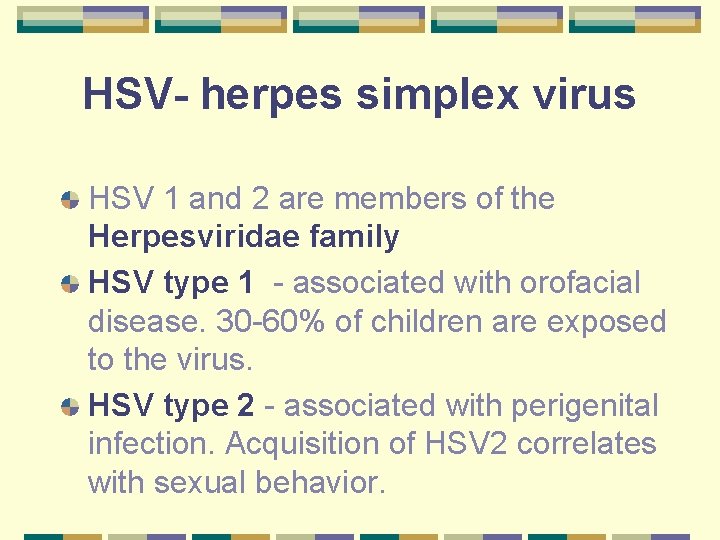 HSV- herpes simplex virus HSV 1 and 2 are members of the Herpesviridae family