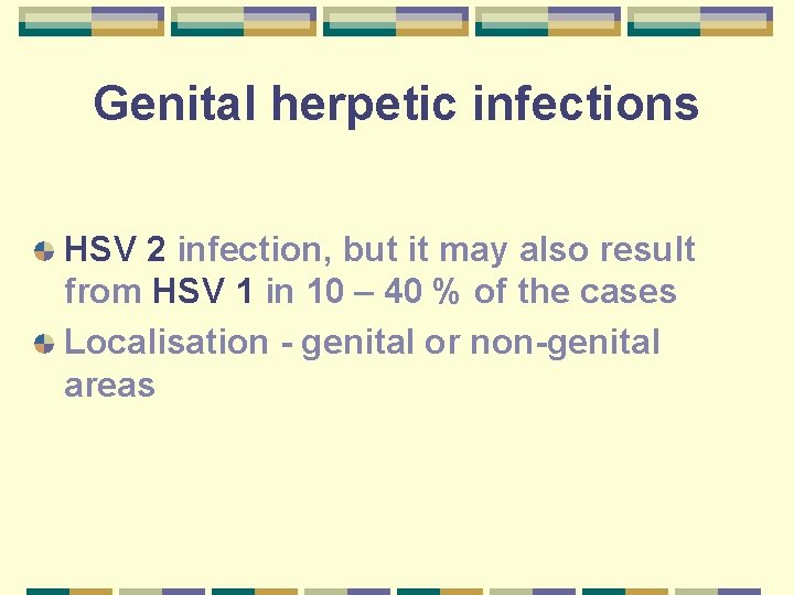 Genital herpetic infections HSV 2 infection, but it may also result from HSV 1