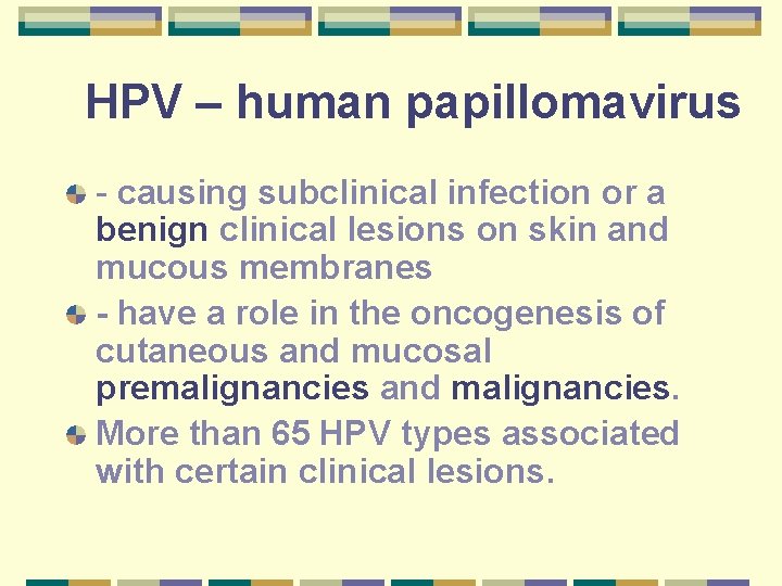 HPV – human papillomavirus - causing subclinical infection or a benign clinical lesions on