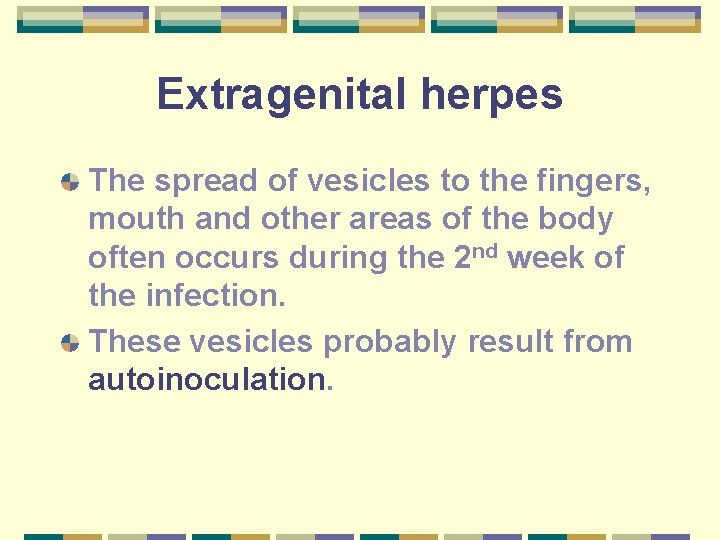 Extragenital herpes The spread of vesicles to the fingers, mouth and other areas of