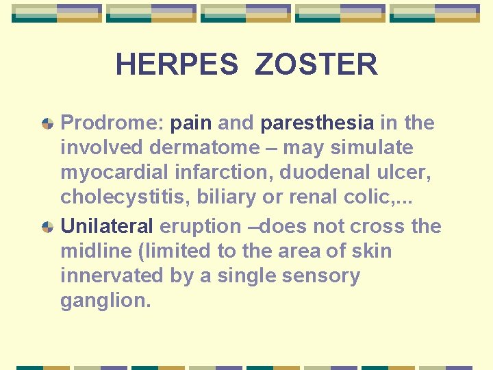 HERPES ZOSTER Prodrome: pain and paresthesia in the involved dermatome – may simulate myocardial