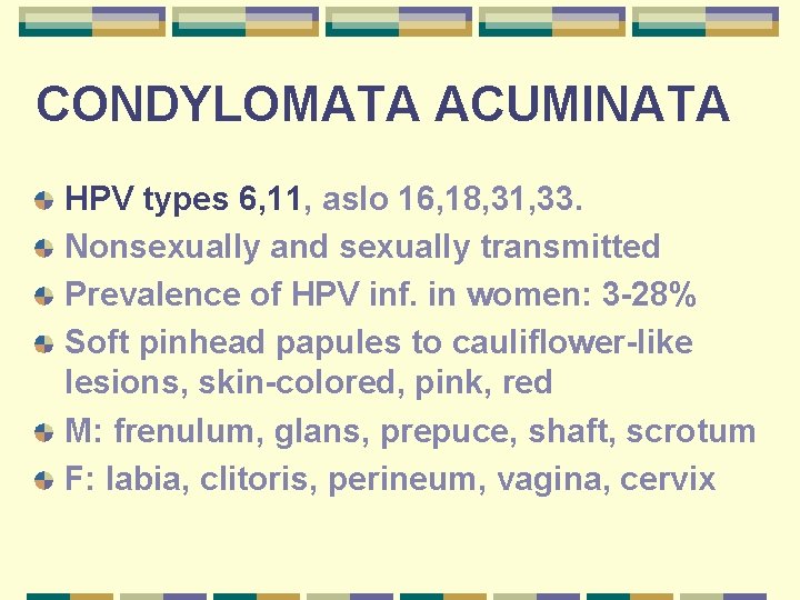 CONDYLOMATA ACUMINATA HPV types 6, 11, aslo 16, 18, 31, 33. Nonsexually and sexually