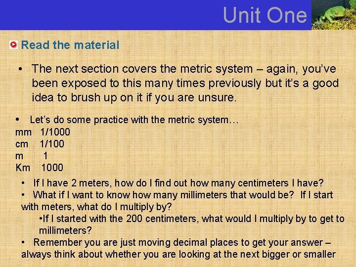 Unit One Read the material • The next section covers the metric system –