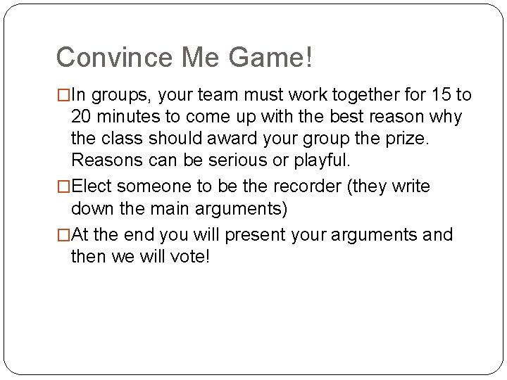 Convince Me Game! �In groups, your team must work together for 15 to 20