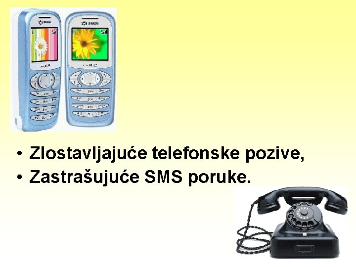  • Zlostavljajuće telefonske pozive, • Zastrašujuće SMS poruke. 