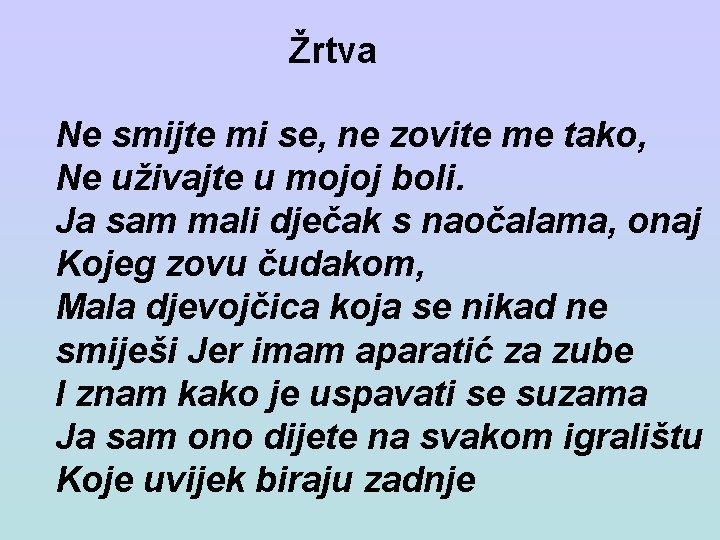 Žrtva Ne smijte mi se, ne zovite me tako, Ne uživajte u mojoj boli.