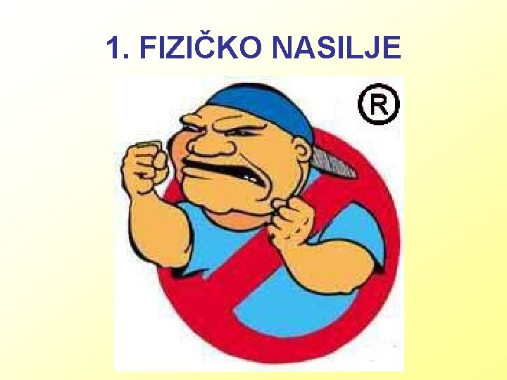 1. FIZIČKO NASILJE 