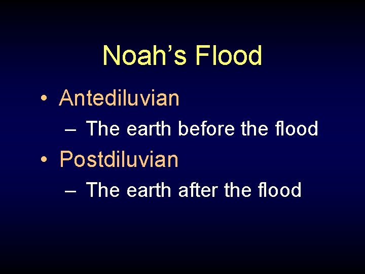 Noah’s Flood • Antediluvian – The earth before the flood • Postdiluvian – The