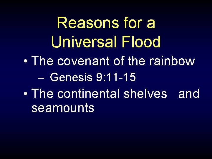 Reasons for a Universal Flood • The covenant of the rainbow – Genesis 9: