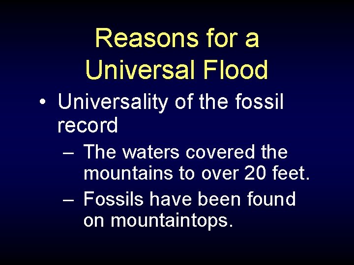 Reasons for a Universal Flood • Universality of the fossil record – The waters