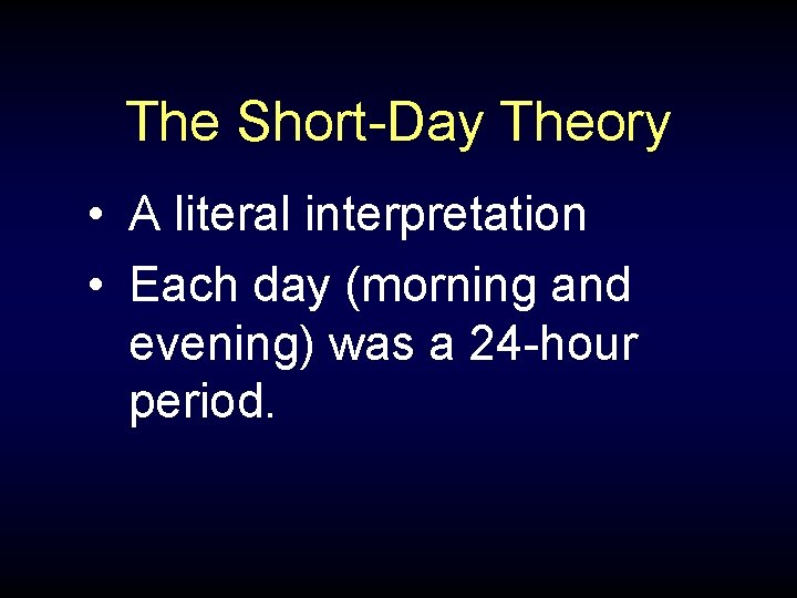 The Short-Day Theory • A literal interpretation • Each day (morning and evening) was