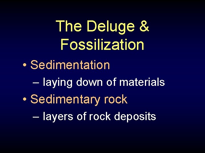 The Deluge & Fossilization • Sedimentation – laying down of materials • Sedimentary rock