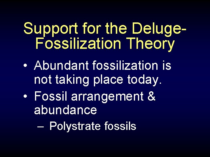 Support for the Deluge. Fossilization Theory • Abundant fossilization is not taking place today.