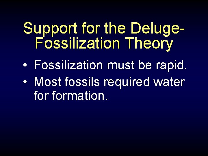 Support for the Deluge. Fossilization Theory • Fossilization must be rapid. • Most fossils