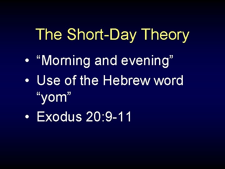 The Short-Day Theory • “Morning and evening” • Use of the Hebrew word “yom”