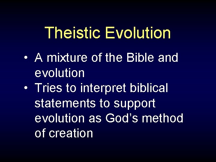 Theistic Evolution • A mixture of the Bible and evolution • Tries to interpret