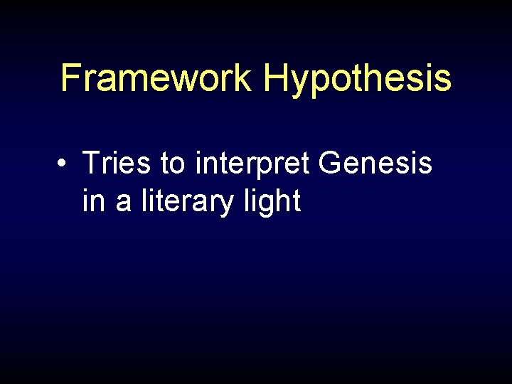 Framework Hypothesis • Tries to interpret Genesis in a literary light 