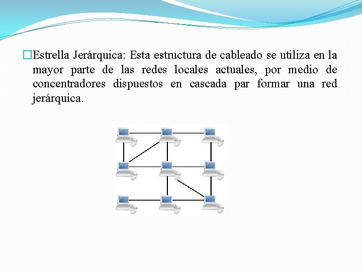 �Estrella Jerárquica: Esta estructura de cableado se utiliza en la mayor parte de las