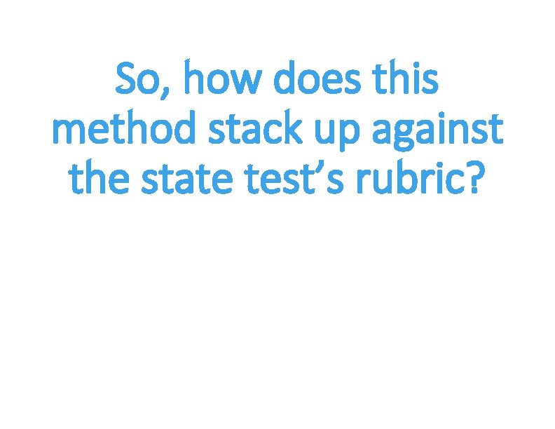 So, how does this method stack up against the state test’s rubric? 