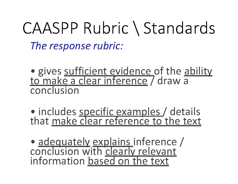 CAASPP Rubric  Standards The response rubric: • gives sufficient evidence of the ability