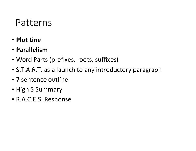 Patterns • Plot Line • Parallelism • Word Parts (prefixes, roots, suffixes) • S.