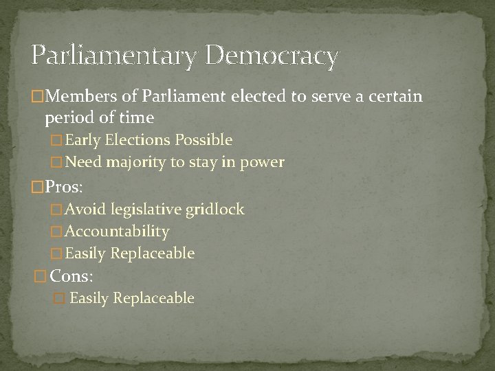 Parliamentary Democracy �Members of Parliament elected to serve a certain period of time �