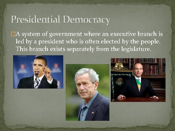 Presidential Democracy �A system of government where an executive branch is led by a