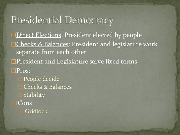 Presidential Democracy �Direct Elections, President elected by people �Checks & Balances: President and legislature