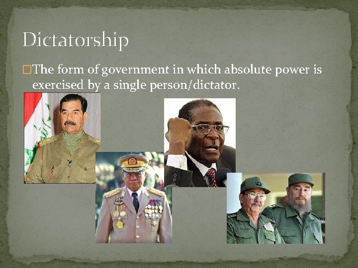 Dictatorship �The form of government in which absolute power is exercised by a single