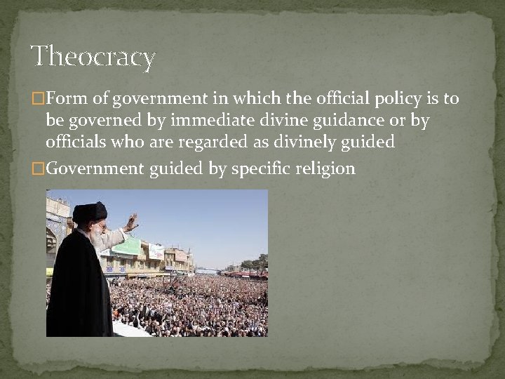 Theocracy �Form of government in which the official policy is to be governed by
