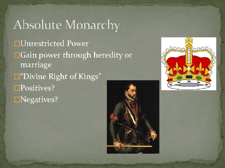 Absolute Monarchy �Unrestricted Power �Gain power through heredity or marriage �“Divine Right of Kings”