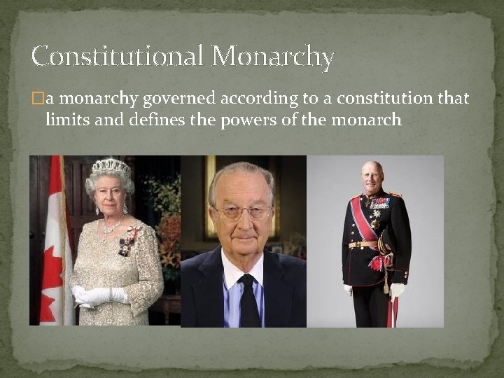 Constitutional Monarchy �a monarchy governed according to a constitution that limits and defines the