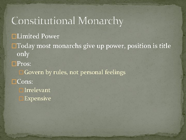 Constitutional Monarchy �Limited Power �Today most monarchs give up power, position is title only