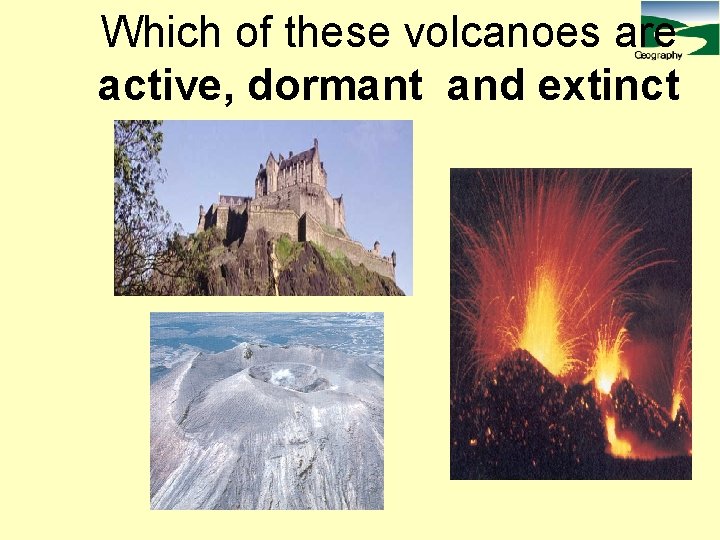 Which of these volcanoes are active, dormant and extinct 