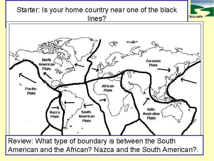 Starter: Is your home country near one of the black lines? Review: What type