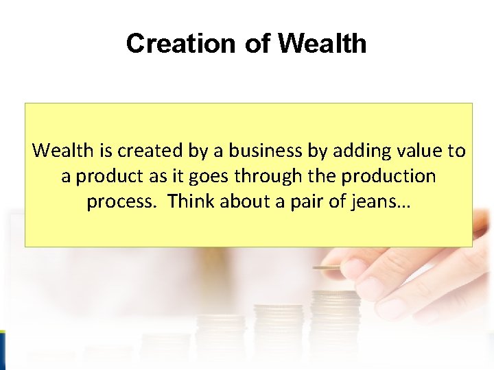 Creation of Wealth is created by a business by adding value to a product