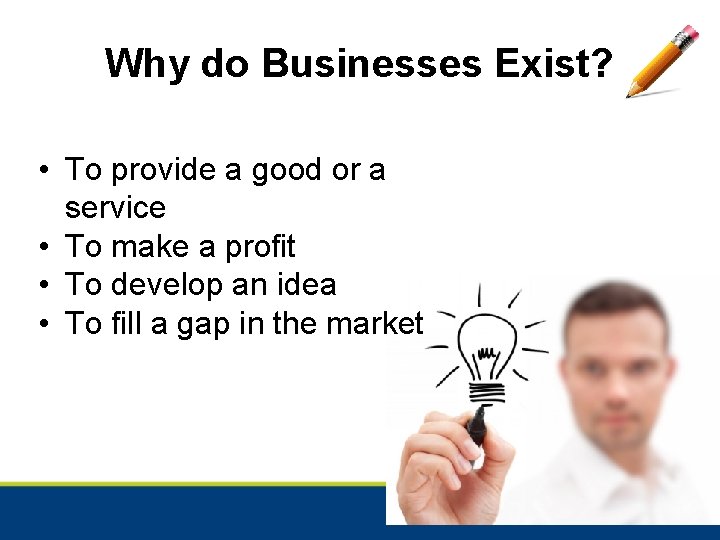 Why do Businesses Exist? • To provide a good or a service • To