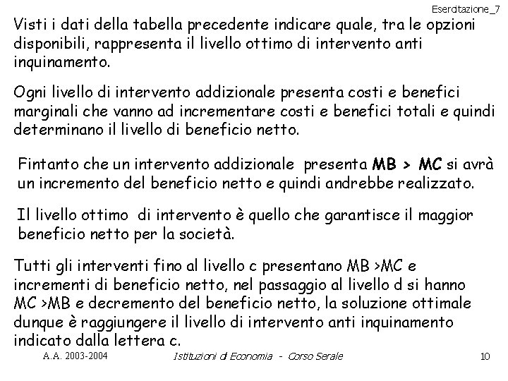 Esercitazione_7 Visti i dati della tabella precedente indicare quale, tra le opzioni disponibili, rappresenta