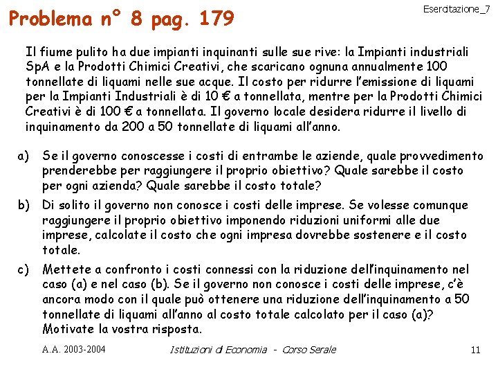 Problema n° 8 pag. 179 Esercitazione_7 Il fiume pulito ha due impianti inquinanti sulle