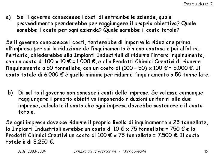 Esercitazione_7 a) Sei il governo conoscesse i costi di entrambe le aziende, quale provvedimento