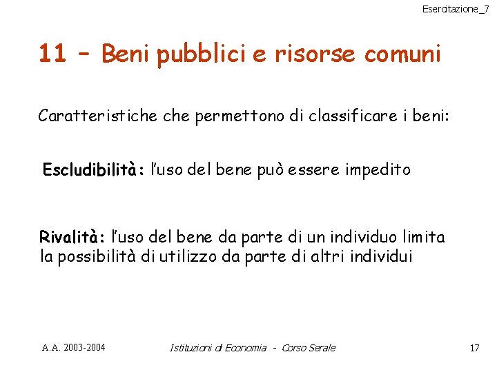 Esercitazione_7 11 – Beni pubblici e risorse comuni Caratteristiche permettono di classificare i beni: