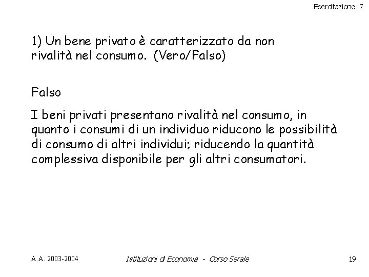 Esercitazione_7 1) Un bene privato è caratterizzato da non rivalità nel consumo. (Vero/Falso) Falso